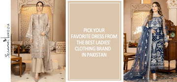 Pick Your Favorite Dress From The Ladies Clothing Brand in Pakistan